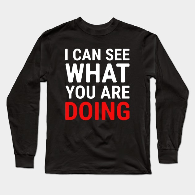 I Can See What You Are Doing 1 Long Sleeve T-Shirt by NeverDrewBefore